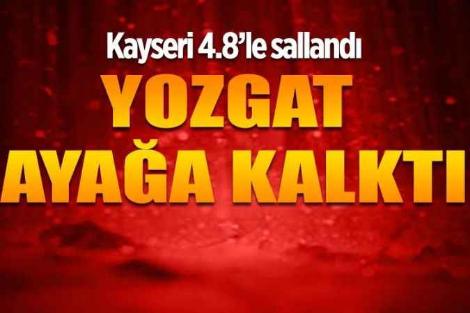 Kayseri 4.8 şiddetindeki depremle sallandı. Deprem Yozgat'ta da hissedildi