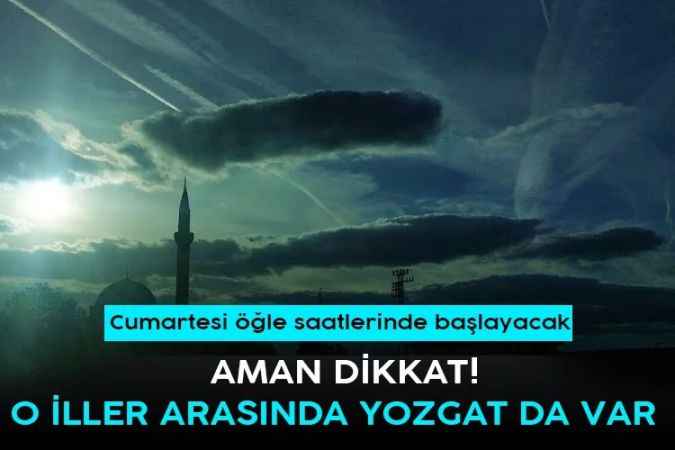 O iller arasında Yozgat da var! Aman dikkat göz gözü görmeyecek!