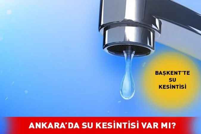 Ankara'da hangi ilçelerde sular kesilecek?