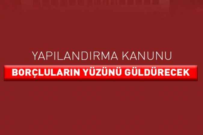 Borçlular İçin Geniş Yapılandırma İmkânı