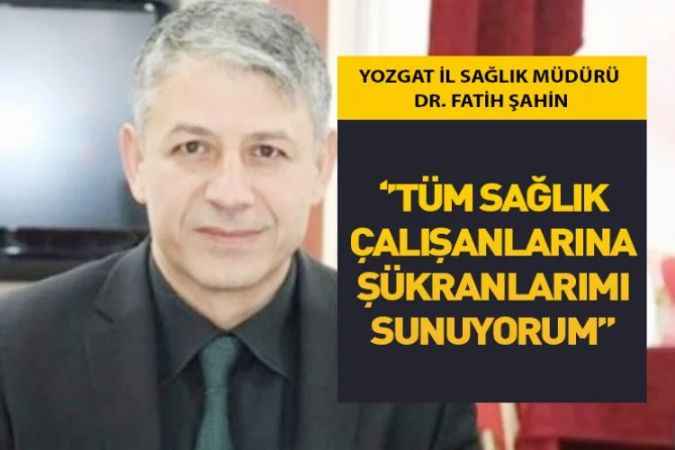 Yozgat İl Sağlık Müdürü Dr. Fatih Şahin 14 Mart Tıp Bayramı Dolayısıyla Bir Mesaj Yayımladı