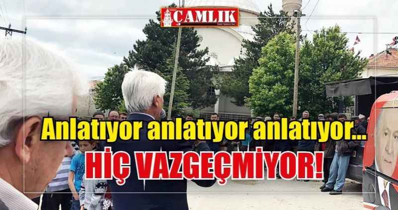 Anlatıyor anlatıyor anlatıyor… HİÇ VAZGEÇMİYOR!