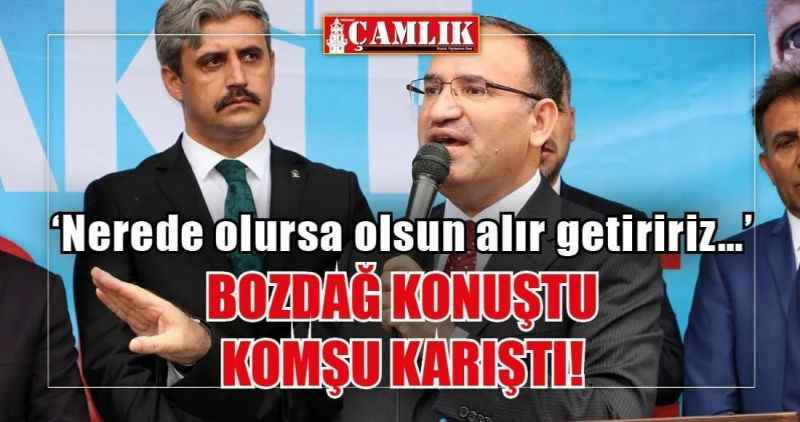 'Bozdağ konuştu komşu karıştı