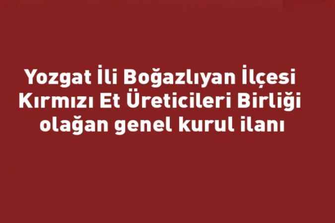 Yozgat İli Boğazlıyan İlçesi Kırmızı Et Üreticileri Birliği olağan genel kurul ilanı