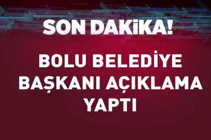 Bolu Belediye Başkanı Açıklamada Bulundu