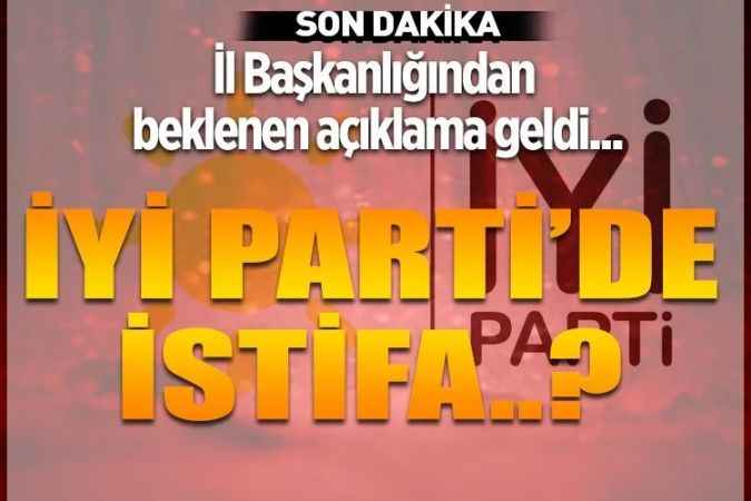 Yozgat Son Dakika Haber: İyi Parti Yozgat'ta istifa muamması. İl Teşkilatından açıklama geldi