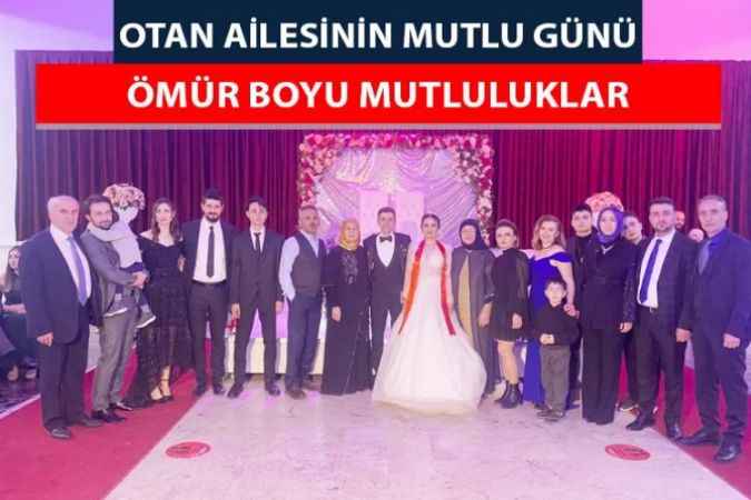 Çevre ve Şehircilik İl Müdürlüğünde çalışan Haluk Otan ile Lina Kumaş sahibi Nebahat Otan oğulları Enes Otan'ı evlendirmenin mutluluğunu yaşadı