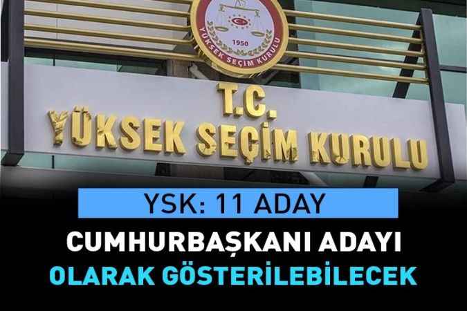 YSK: 11 Aday Cumhurbaşkanı Adayı Olarak Gösterilebilecek
