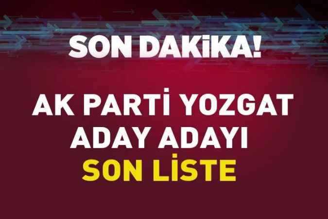 AK Parti Yozgat'ta  güncel aday adayı listesi