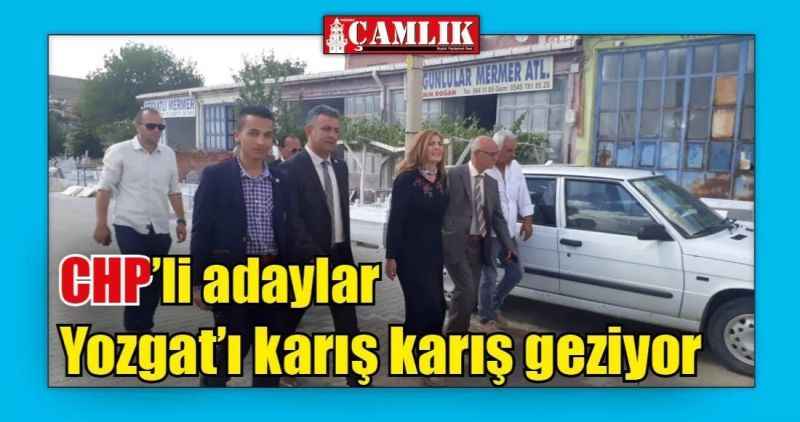 CHP'li adaylar Yozgat'ı karış karış geziyorlar