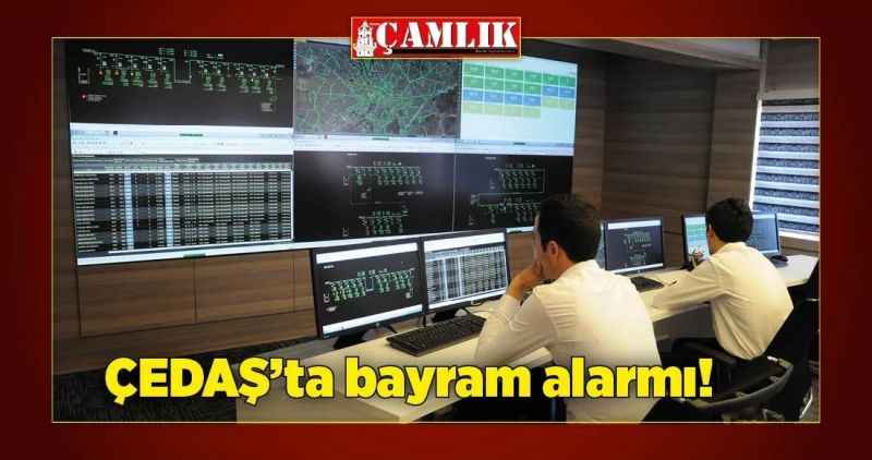 ÇEDAŞ'ta bayram alarmı