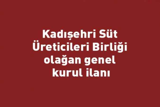 Kadışehri Süt Üreticileri Birliği olağan genel kurul ilanı