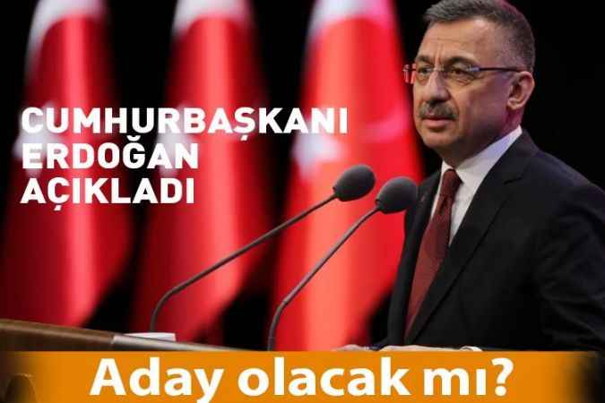 Cumhurbaşkanı Yardımcısı Fuat Oktay Milletvekili Adayı olacak mı? Cumhurbaşkanı Recep Tayyip Erdoğan açıkladı