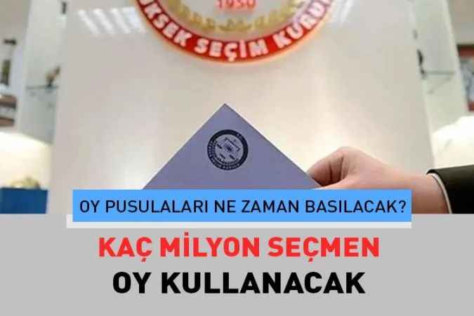 Kaç milyon seçmen oy kullanacak Oy pusulaları ne zaman basılacak?