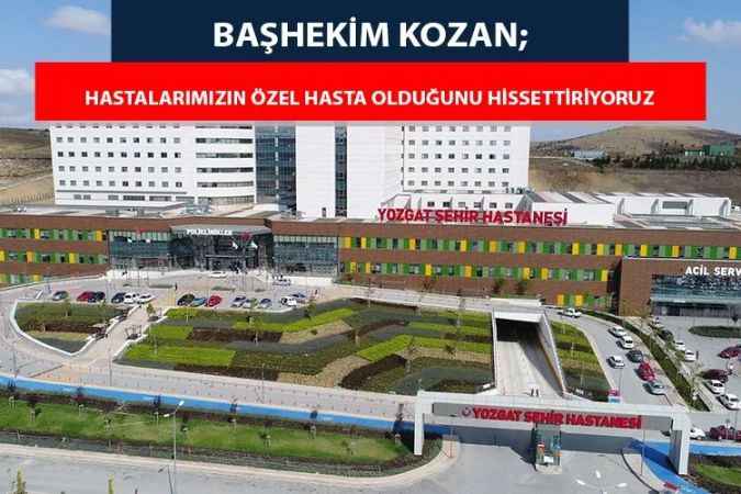Yozgat Şehir hastanesi Başhekimi Kozan; Kaliteli hizmet vermek için çalışıyoruz