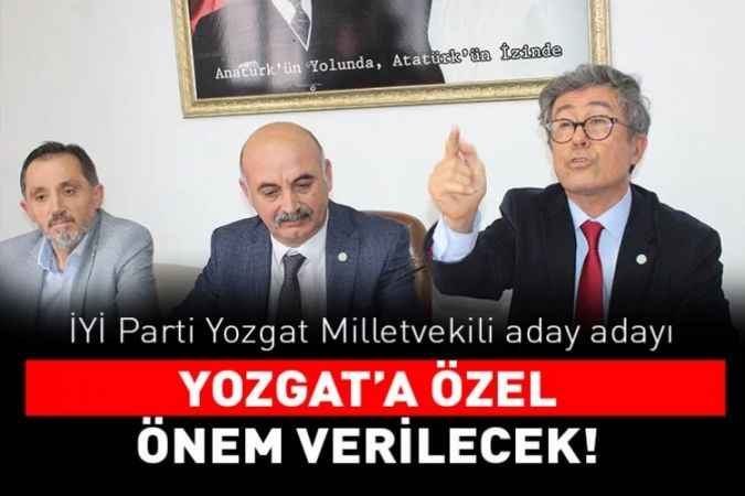 İYİ Parti Yozgat Milletvekili Aday Adayı Taner Demirer : Yozgat'a özel önem verilecek