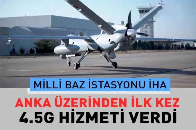 Milli baz istasyonu Ulak, milli İHA ANKA üzerinden ilk kez 4.5G hizmeti verdi.
