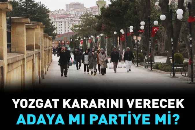 Yozgat Kararını Verecek Adaya Mı Partiye Mi?