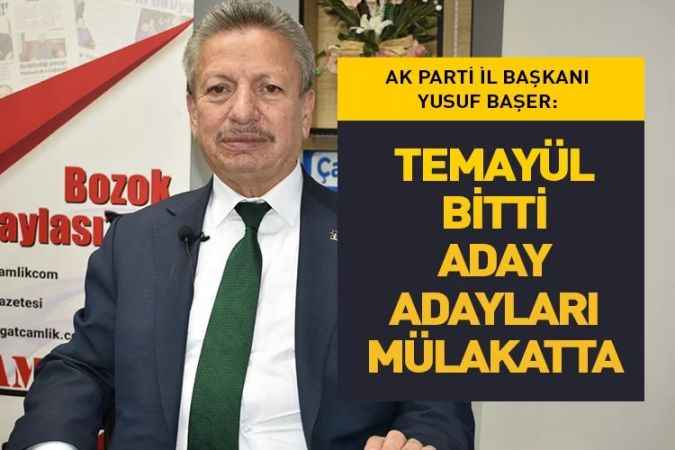 AK Parti Yozgat İl Başkanı Başer:Aday adayları mülakatta