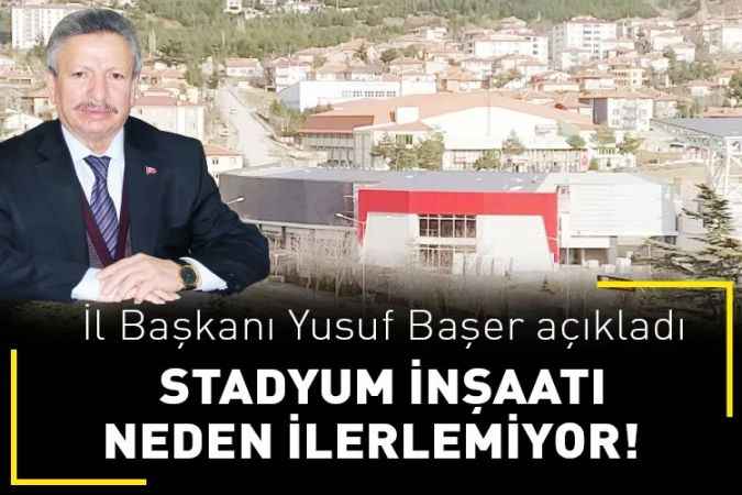 AK Parti İl Başkanı Yusuf Başer, yapımı devam eden Yozgat Stadyumu hakkında açıklamalarda bulundu