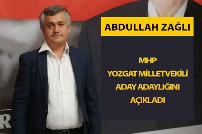 Abdullah Zağlı, MHP Yozgat Milletvekili Aday Adaylığını Açıkladı