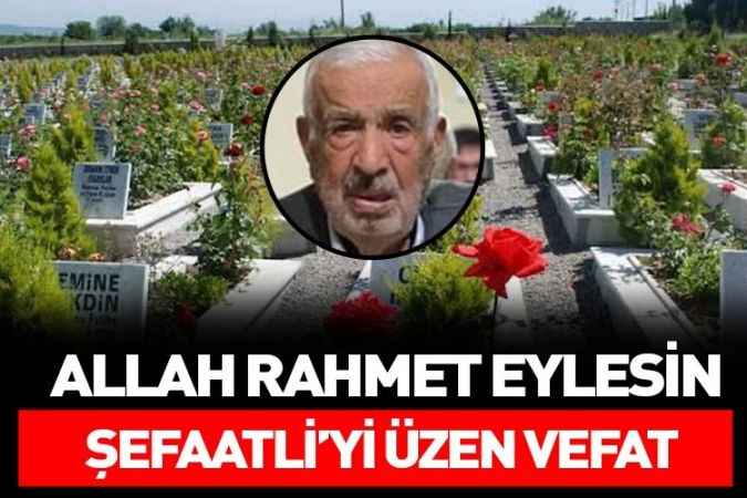 Yozgat Şefaatli eşrafından Ömer Yılmaz vefat etti