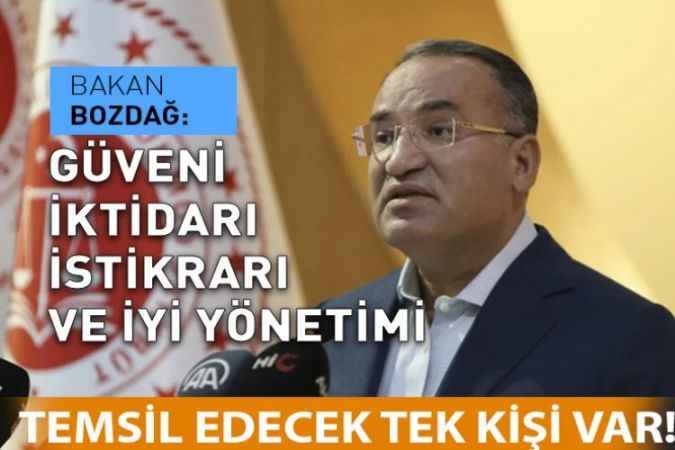Adalet Bakanı Bekir Bozdağ: Siyasi istikrar, güçlü iktidar, iyi yönetim ve güveni temsil eden lider  Cumhurbaşkanımız Recep Tayyip Erdoğan’dır