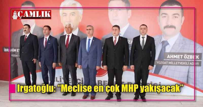 Irgatoğlu: 'Meclise en çok MHP yakışacak'