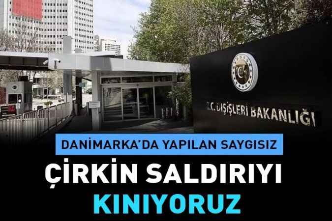 Dışişleri bakanlığı Danimarka’da kutsal kitabımıza ve şanlı bayrağımıza yapılan saldırıyı kınadı