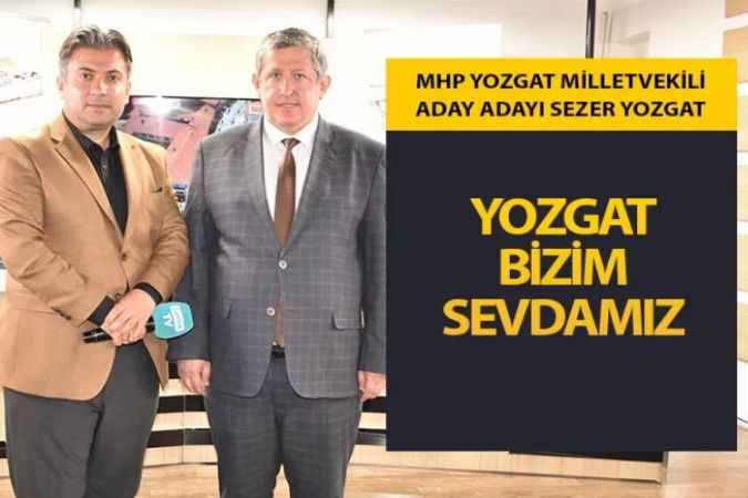 MHP Yozgat Milletvekili Aday Adayı Sezer Yozgat; “Milliyetçi ülkücü hareket Yozgat demek”