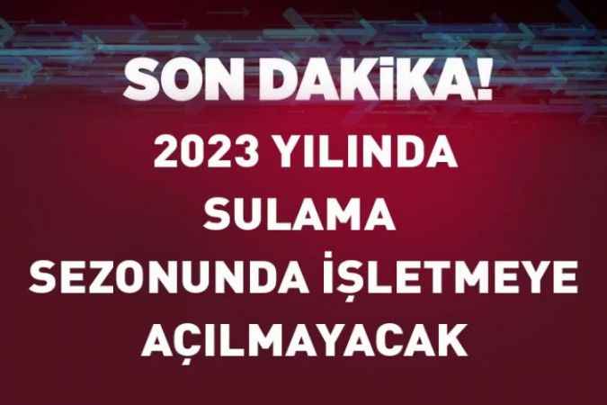 Bakacak Barajı Sulama Tesisi, 2023 Yılı Sulama Sezonu İçin İşletmeye Açılmayacak