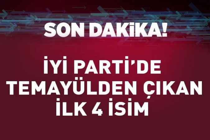 İYİ Parti’de ilk 4 isim belli oldu