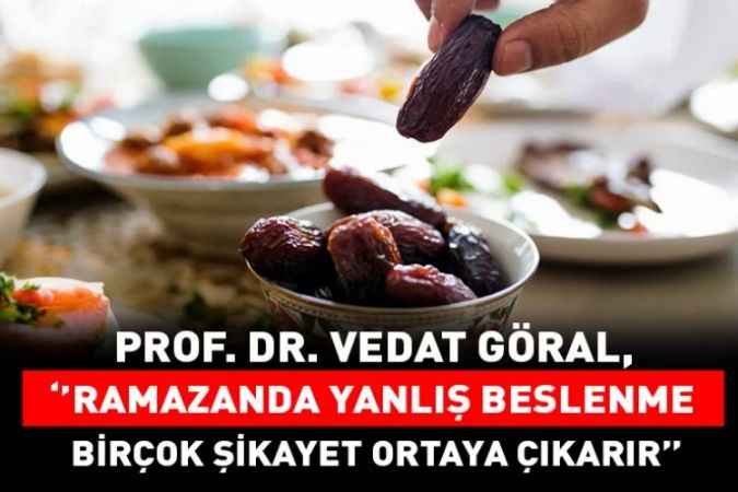 Prof. Dr. Vedat Göral, Ramazan Ayında Yanlış Beslenme Şekli İle İlgili Bilgi Verdi