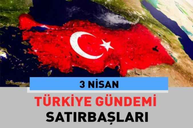 Bugün Türkiye’nin Gündeminde neler var, kısa kısa başlıklar halinde haberimizde