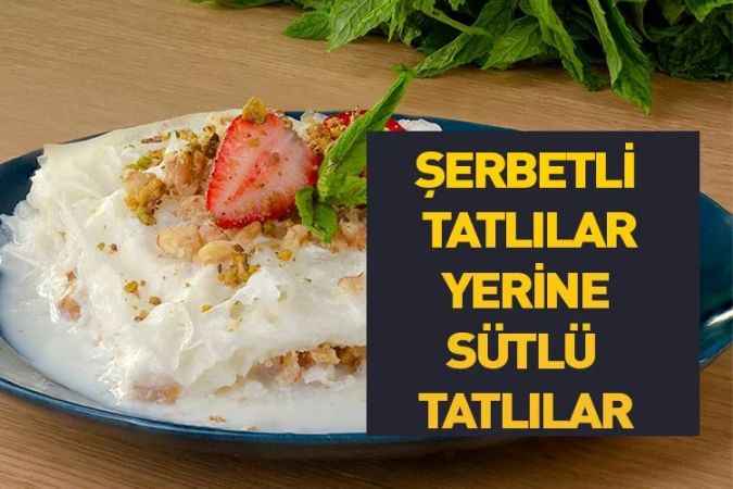Ramazanda şerbetli tatlılar yerine sütlü tatlılar tercih edilmeli
