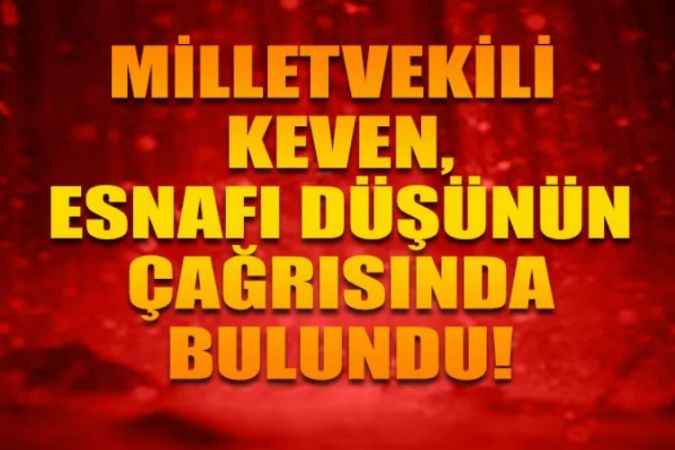 Milletvekili Ali Keven, ‘’Esnafın Bağkur Faizi Silinmeli’’