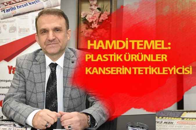 Yozgat Bozok Üniversitesi Lisansüstü Enstitüsü Müdürü Prof. Dr. Dr. Hamdi Temel : Plastik Ürünler  Kanserin Tetikleyicisi