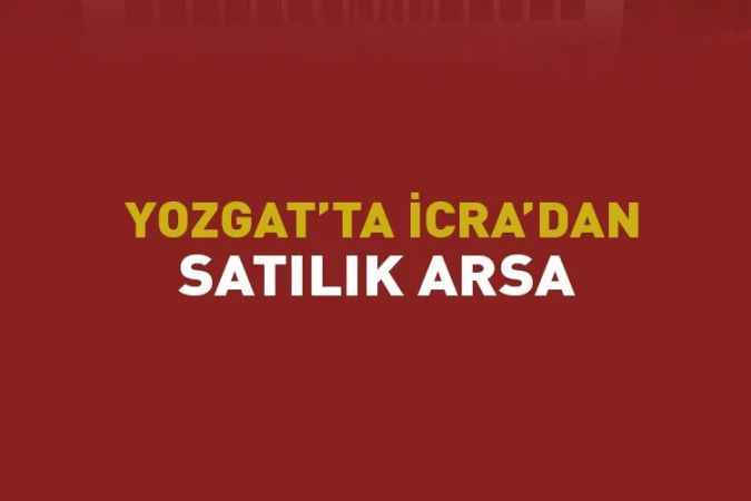 Yozgat'ın Boğazlıyan İlçesi'nde icra yolu ile satılık arsa