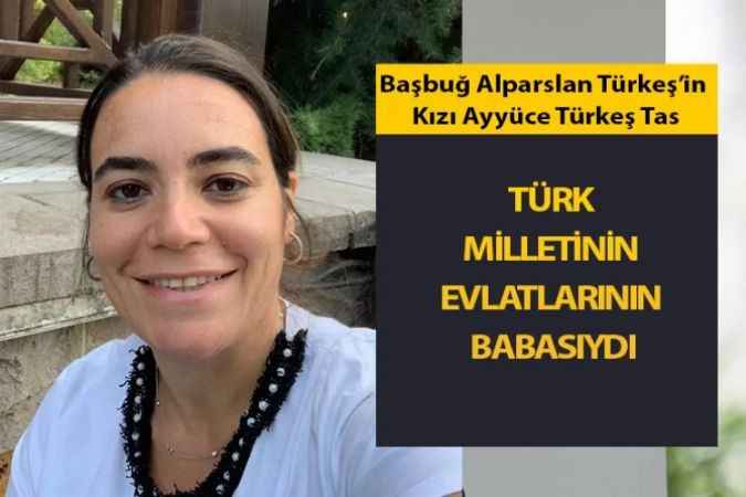 Başbuğ Alparslan Türkeş'in kızı Babasını Anlattı