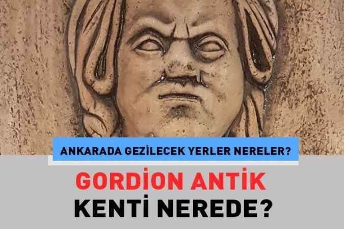 Gordion antik kenti nerede nasıl gidilir