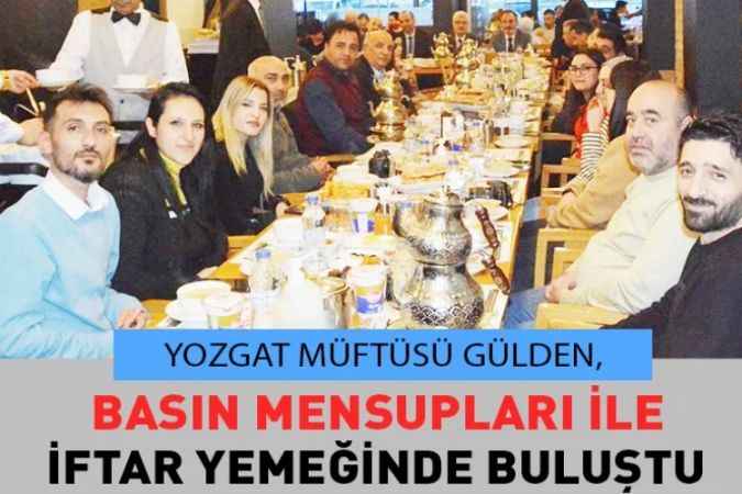 Yozgat Müftüsü Gülden, Yozgat Basını İle İftar Sofrasında Buluştu