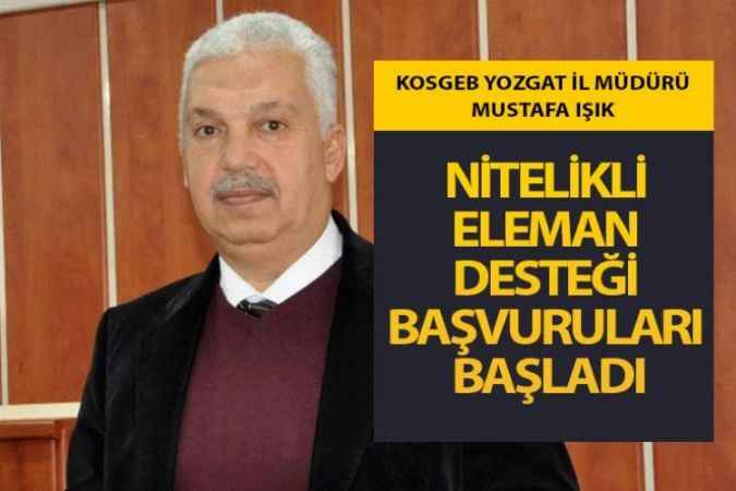 KOSGEB Yozgat İl Müdürü Mustafa Işık, Nitelikli eleman çalıştıracaklara destek verilecek