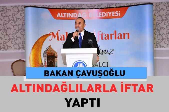 Altındağ Belediyesinin iftar yemeği davetlisi Dışişleri Bakanı Mevlüt Çavuşoğlu oldu.