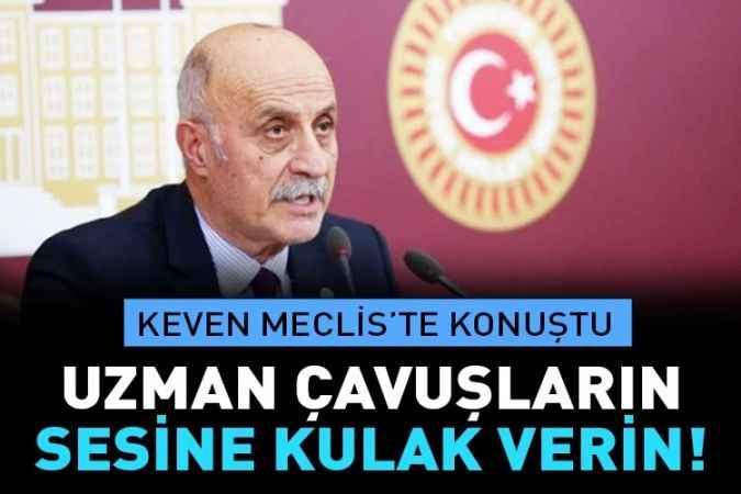 CHP Yozgat Milletvekili Ali Keven, uzman çavuşların sorunlarını dile getirdi: Bu sese kulak verin!