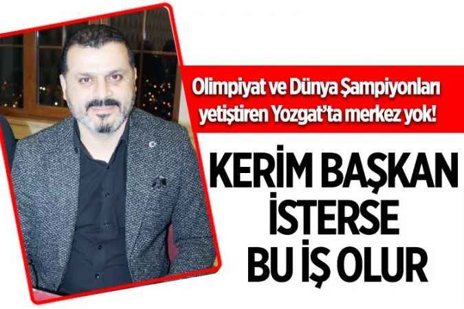 Olimpiyat ve Dünya Şampiyonları yetiştiren Yozgat’ın Güreş Eğitim Merkezi yok!