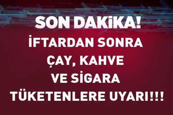 İftardan Sonra Çay, Kahve Ve Sigara Tüketenlere Uyarı