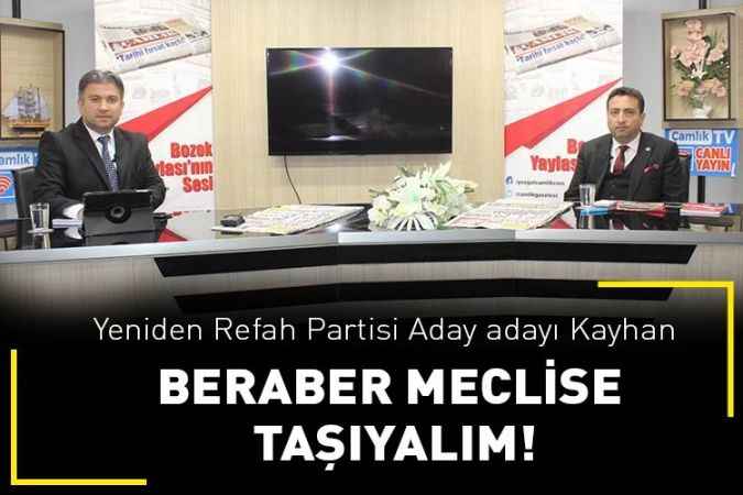 Yeniden Refah Partisi Yozgat Milletvekili Aday Adayı Nihat Kayhan: Beraber meclise taşıyalım!
