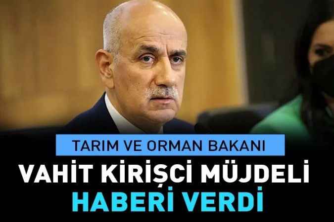 Tarım ve Orman Bakanı Vahit Kirişçi tarımsal destek bugün çiftçilerin hesabına yatacak dedi