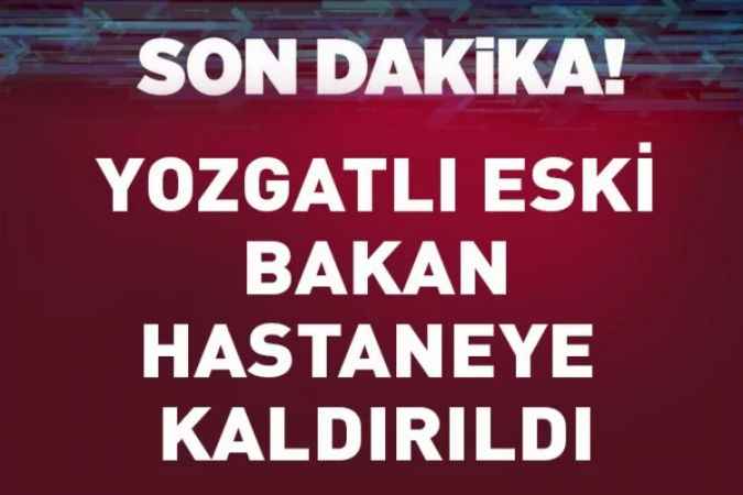 Eski Bakan Taner Yıldız Hastaneye Kaldırıldı