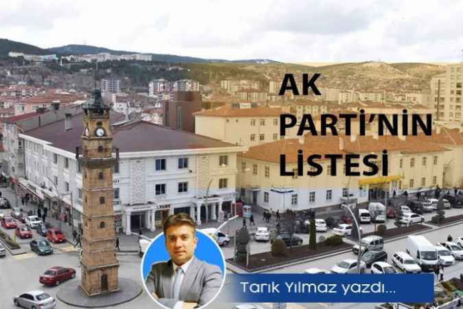 Çamlık Gazetesi Yazı işleri Müdürü Tarık Yılmaz Yazdı: AK Parti’nin Listesi…